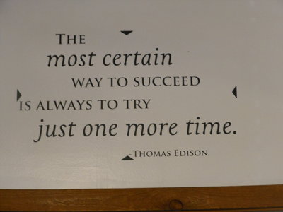 I keep telling my wife that T. Edison was a very wise man.